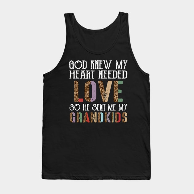 God Knew My Heart Needed Love So He Sent Me My Grandkids Tank Top by Jenna Lyannion